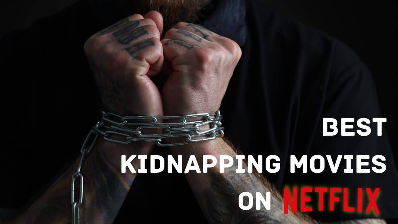 Best Kidnapping Movies on Netflix [Updated 2024]
